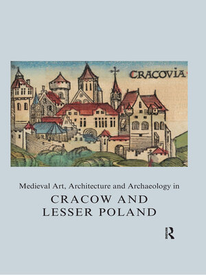 cover image of Medieval Art, Architecture and Archaeology in Cracow and Lesser Poland